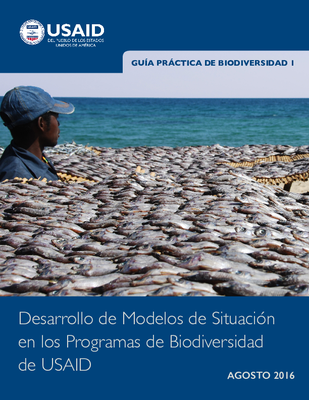 Guía Práctica de Biodiversidad 1: Desarrollo de Modelos de Situación en Los Programas de Biodiversidad en USAID